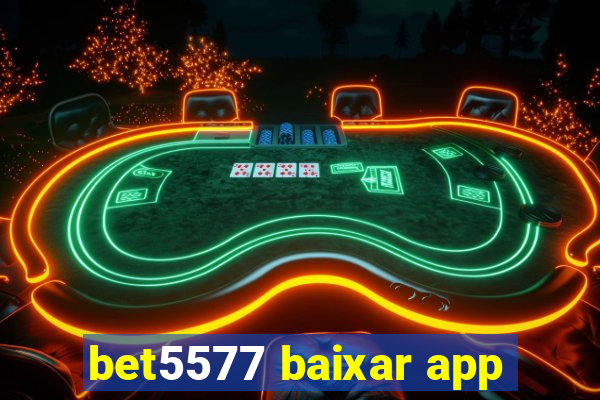 bet5577 baixar app